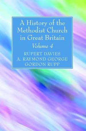 A History of the Methodist Church in Great Britain, Volume Four de Rupert E. Davies