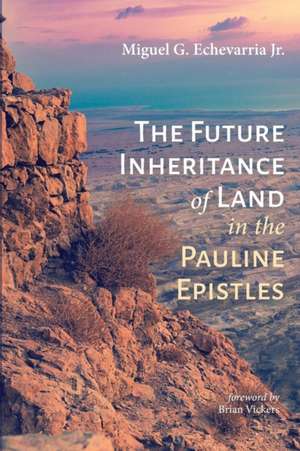 The Future Inheritance of Land in the Pauline Epistles de Miguel G. Jr. Echevarria