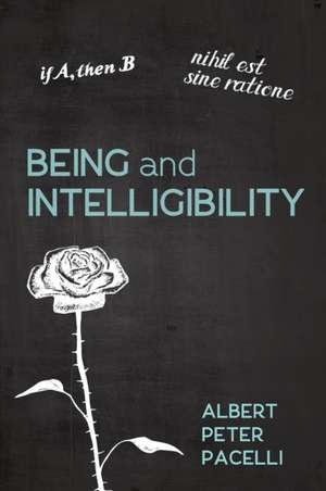 Being and Intelligibility de Albert Peter Pacelli