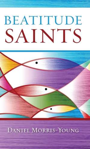 Beatitude Saints de Daniel Morris-Young