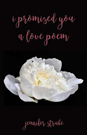 I Promised You a Love Poem de Jennifer Strube