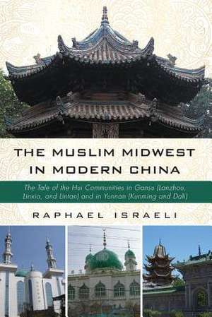 The Muslim Midwest in Modern China de Raphael Israeli