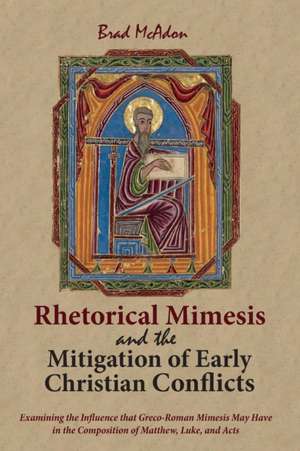 Rhetorical Mimesis and the Mitigation of Early Christian Conflicts de Brad McAdon