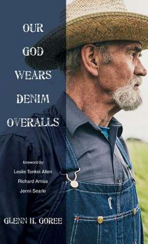 Our God Wears Denim Overalls de Goree, Glenn H.