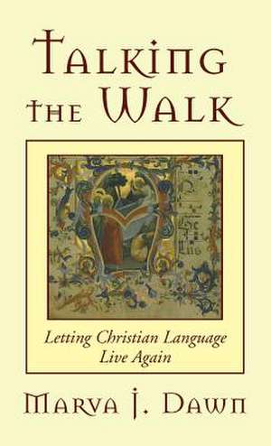 Talking the Walk de Marva J. Dawn