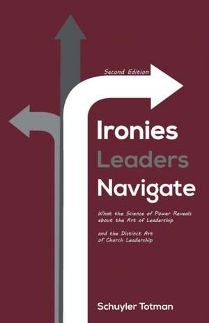 Ironies Leaders Navigate, Second Edition de Schuyler Totman