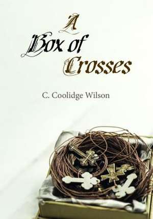 A Box of Crosses de Wilson, C. Coolidge