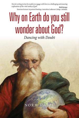 Why on Earth Do You Still Wonder about God? de Norm Habel