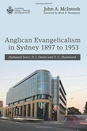 Anglican Evangelicalism in Sydney 1897 to 1953 de John A. McIntosh