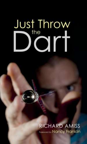 Just Throw the Dart de Richard Amiss