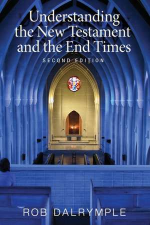 Understanding the New Testament and the End Times, Second Edition de Rob Dalrymple