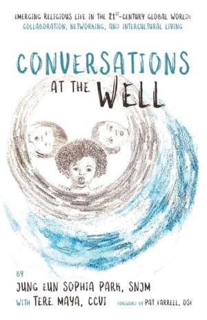 Conversations at the Well de Jung Eun Sophia Park