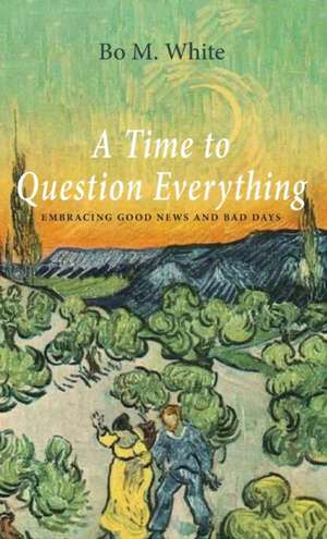 A Time to Question Everything de Bo M. White