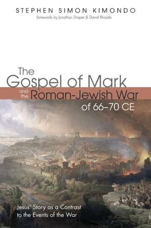 The Gospel of Mark and the Roman-Jewish War of 66-70 CE de Stephen Simon Kimondo