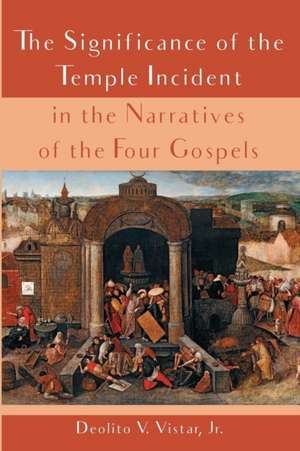 The Significance of the Temple Incident in the Narratives of the Four Gospels de Deolito V. Jr. Vistar