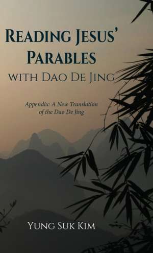 Reading Jesus' Parables with Dao De Jing de Yung Suk Kim