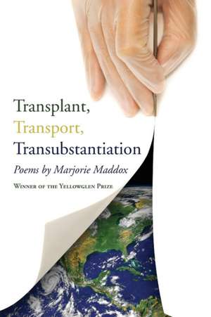 Transplant, Transport, Transubstantiation de Marjorie Maddox