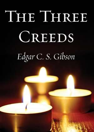 The Three Creeds de Edgar C. S. Gibson