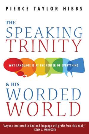 The Speaking Trinity and His Worded World de Pierce Taylor Hibbs