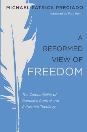 A Reformed View of Freedom de Michael Patrick Preciado