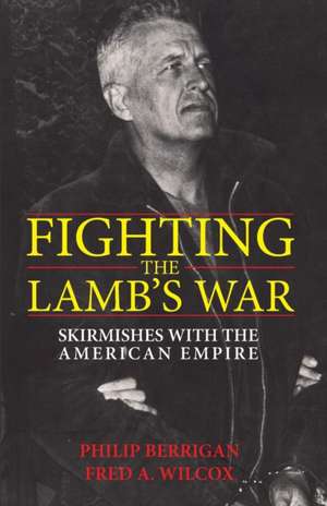 Fighting the Lamb's War de Philip Berrigan