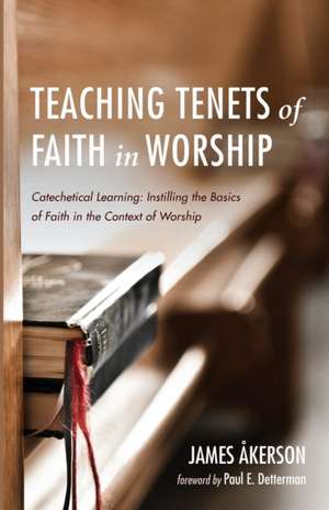 Teaching Tenets of Faith in Worship de James Akerson