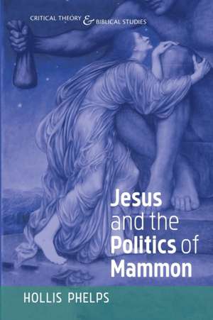 Jesus and the Politics of Mammon de Hollis Phelps