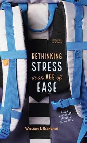 Rethinking Stress in an Age of Ease de William J. Elenchin