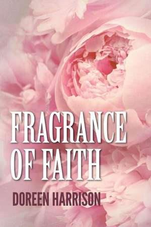 Fragrance of Faith de Doreen Harrison