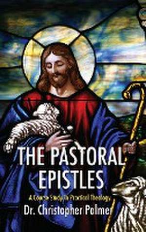 The Pastoral Epistles de Christopher Palmer