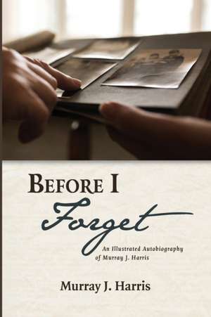 Before I Forget de Murray J. Harris