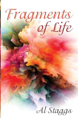 Fragments of Life de Al Staggs