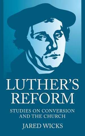 Luther's Reform de Jared Sj Wicks