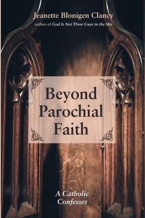 Beyond Parochial Faith de Jeanette Blonigen Clancy