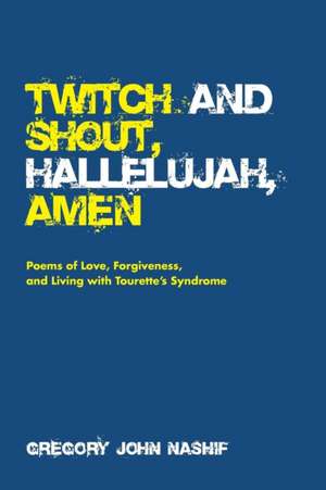 Twitch and Shout, Hallelujah, Amen de Gregory John Nashif