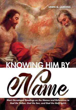 Knowing Him by Name de Lewis G. Larking