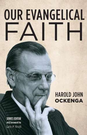 Our Evangelical Faith de Harold John Ockenga