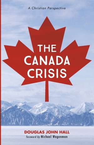 The Canada Crisis de Douglas John Hall