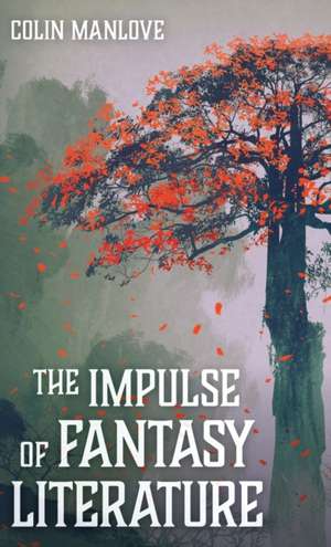 The Impulse of Fantasy Literature de Colin N. Manlove