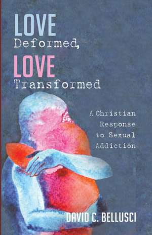 Love Deformed, Love Transformed de David C. Bellusci