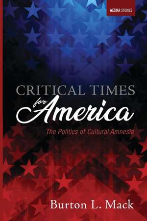 Critical Times for America de Burton L. Mack