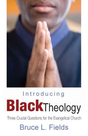 Introducing Black Theology de Bruce L. Fields