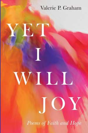 Yet I Will Joy de Valerie P. Graham