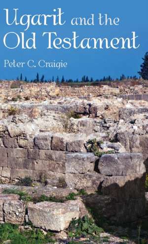 Ugarit and the Old Testament de Peter C. Craigie