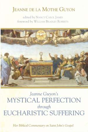 Jeanne Guyon's Mystical Perfection through Eucharistic Suffering de Jeanne de la Mothe Guyon