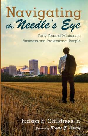 Navigating the Needle's Eye de Judson E. Jr. Childress