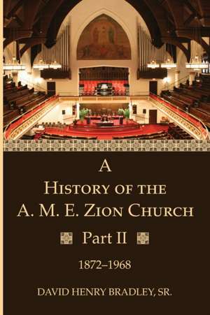 A History of the A. M. E. Zion Church, Part 2 de David Henry Sr. Bradley