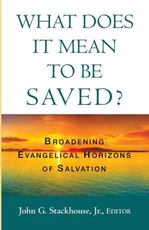 What Does it Mean to Be Saved? de John G. Jr. Stackhouse