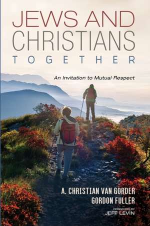 Jews and Christians Together de A. Christian van Gorder