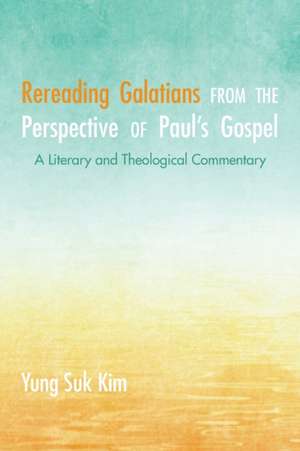 Rereading Galatians from the Perspective of Paul's Gospel de Yung Suk Kim